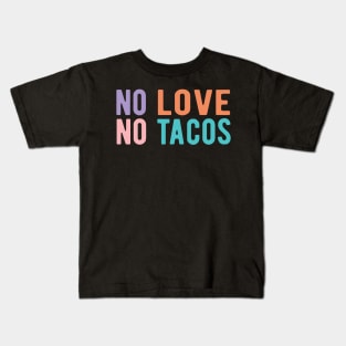 No Love No Tacos no love no tacos Kids T-Shirt